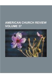 American Church Review Volume 37