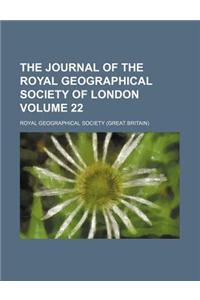 The Journal of the Royal Geographical Society of London Volume 22