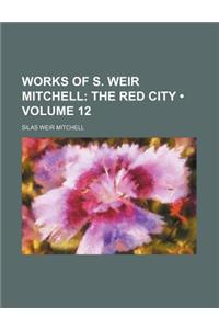 Works of S. Weir Mitchell (Volume 12); The Red City