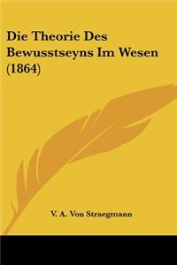 Die Theorie Des Bewusstseyns Im Wesen (1864)