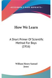 How We Learn: A Short Primer of Scientific Method for Boys (1916)