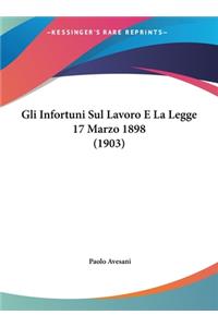 Gli Infortuni Sul Lavoro E La Legge 17 Marzo 1898 (1903)