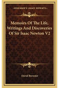 Memoirs of the Life, Writings and Discoveries of Sir Isaac Newton V2