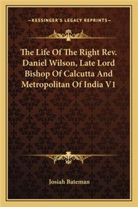 Life of the Right REV. Daniel Wilson, Late Lord Bishop of Calcutta and Metropolitan of India V1