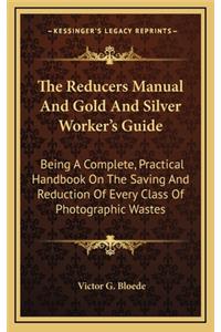 The Reducers Manual and Gold and Silver Worker's Guide