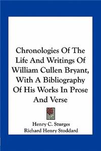 Chronologies of the Life and Writings of William Cullen Bryant, with a Bibliography of His Works in Prose and Verse