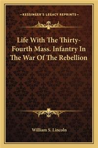 Life with the Thirty-Fourth Mass. Infantry in the War of the Rebellion