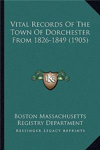 Vital Records of the Town of Dorchester from 1826-1849 (1905)