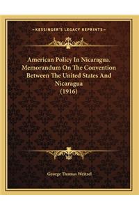 American Policy In Nicaragua. Memorandum On The Convention Between The United States And Nicaragua (1916)