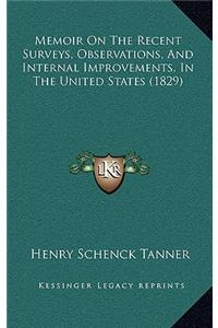 Memoir on the Recent Surveys, Observations, and Internal Improvements, in the United States (1829)