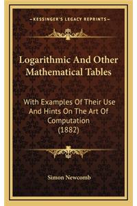 Logarithmic and Other Mathematical Tables: With Examples of Their Use and Hints on the Art of Computation (1882)