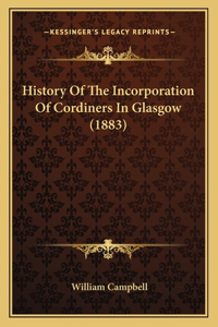 History Of The Incorporation Of Cordiners In Glasgow (1883)