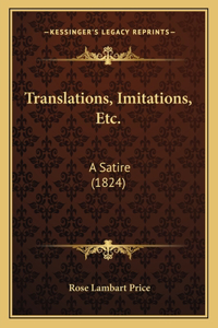 Translations, Imitations, Etc.