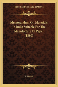 Memorandum On Materials In India Suitable For The Manufacture Of Paper (1880)