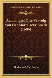 Aenhangsel Ofte Vervolg Van Het Martelaers-Boeck (1686)