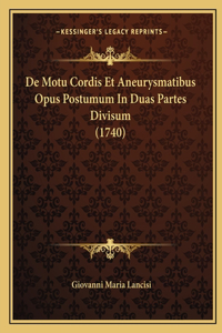 De Motu Cordis Et Aneurysmatibus Opus Postumum In Duas Partes Divisum (1740)