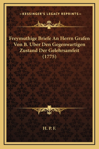 Freymuthige Briefe An Herrn Grafen Von B. Uber Den Gegenwartigen Zustand Der Gelehrsamfeit (1775)