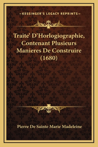 Traite' D'Horlogiographie, Contenant Plusieurs Manieres De Construire (1680)