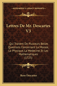 Lettres De Mr. Descartes V3