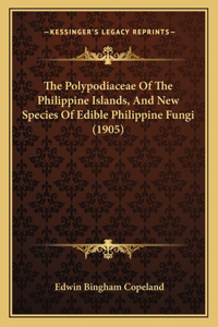 Polypodiaceae Of The Philippine Islands, And New Species Of Edible Philippine Fungi (1905)