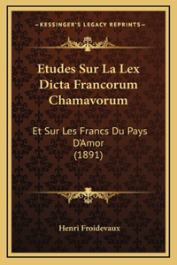 Etudes Sur La Lex Dicta Francorum Chamavorum
