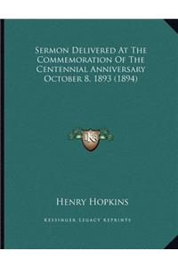 Sermon Delivered At The Commemoration Of The Centennial Anniversary October 8, 1893 (1894)