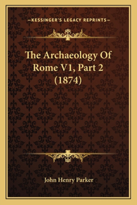 The Archaeology Of Rome V1, Part 2 (1874)