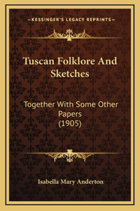Tuscan Folklore And Sketches