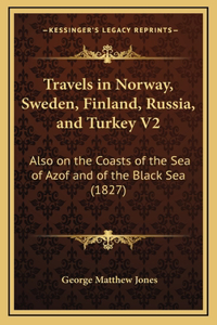 Travels in Norway, Sweden, Finland, Russia, and Turkey V2