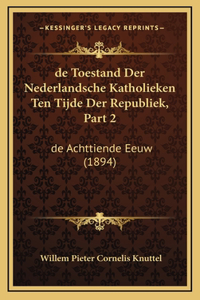 de Toestand Der Nederlandsche Katholieken Ten Tijde Der Republiek, Part 2
