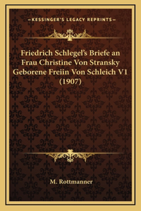 Friedrich Schlegel's Briefe an Frau Christine Von Stransky Geborene Freiin Von Schleich V1 (1907)