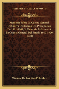 Memoria Sobre La Cuenta General Definitiva Del Estado Del Presupuesto De 1901-1909; Y Memoria Referente A La Cuenta General Del Estado 1910-1920 (1921)