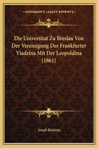 Universitat Zu Breslau Von Der Vereinigung Der Frankfurter Viadrina Mit Der Leopoldina (1861)