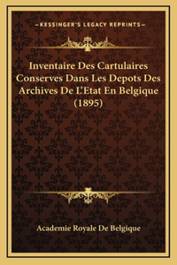 Inventaire Des Cartulaires Conserves Dans Les Depots Des Archives De L'Etat En Belgique (1895)