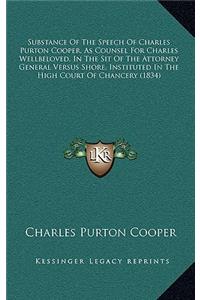 Substance Of The Speech Of Charles Purton Cooper, As Counsel For Charles Wellbeloved, In The Sit Of The Attorney General Versus Shore, Instituted In The High Court Of Chancery (1834)