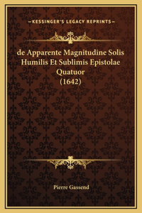 de Apparente Magnitudine Solis Humilis Et Sublimis Epistolae Quatuor (1642)