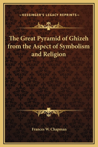 The Great Pyramid of Ghizeh from the Aspect of Symbolism and Religion