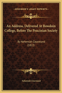 An Address, Delivered At Bowdoin College, Before The Peucinian Society