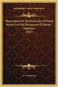 Observations On The Steam-Navy Of Great Britain And The Horsepower Of Marine-Engineers (1847)