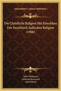 Die Christliche Religion Mit Einschluss Der Israelitisch-Judischen Religion (1906)