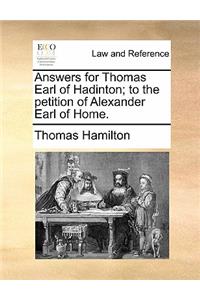 Answers for Thomas Earl of Hadinton; To the Petition of Alexander Earl of Home.