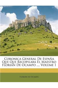Coronica General De España Que Que Recopilaba El Maestro Florian De Ocampo ..., Volume 1