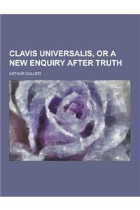 Clavis Universalis, or a New Enquiry After Truth