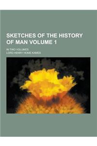 Sketches of the History of Man; In Two Volumes Volume 1