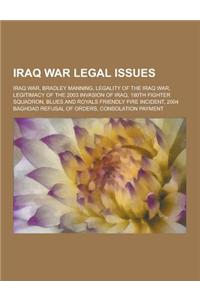 Iraq War Legal Issues: Iraq War, Bradley Manning, Legality of the Iraq War, Legitimacy of the 2003 Invasion of Iraq, 190th Fighter Squadron,