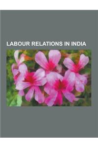 Labour Relations in India: Labour Disputes in India, Trade Unions in India, Self-Employed Women's Association of India, Child Labour in the Diamo