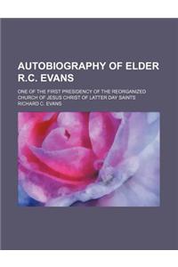 Autobiography of Elder R.C. Evans; One of the First Presidency of the Reorganized Church of Jesus Christ of Latter Day Saints