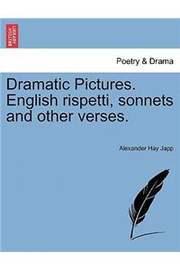 Dramatic Pictures. English Rispetti, Sonnets and Other Verses.