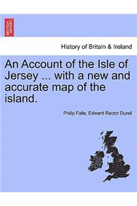 An Account of the Isle of Jersey ... with a New and Accurate Map of the Island.