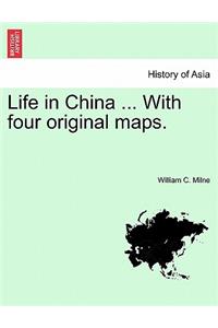 Life in China ... With four original maps.